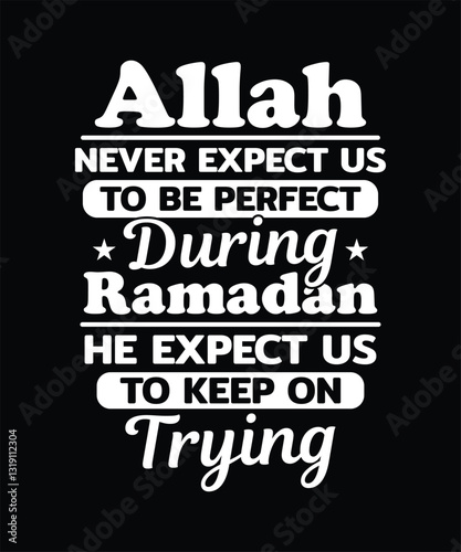 Allah never expect us to be perfect during Ramadan, he expect us to keep on trying, Muslim quote, Islamic design