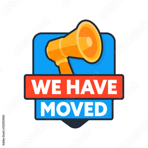 Megaphone announcing we have moved with badge