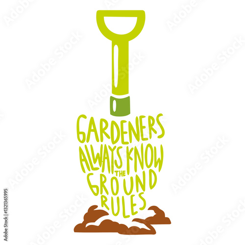 Gardeners' wisdom: A vibrant graphic design illustrates a shovel with the text Gardeners Always Know The Ground Rules elegantly inscribed on the shovel head.