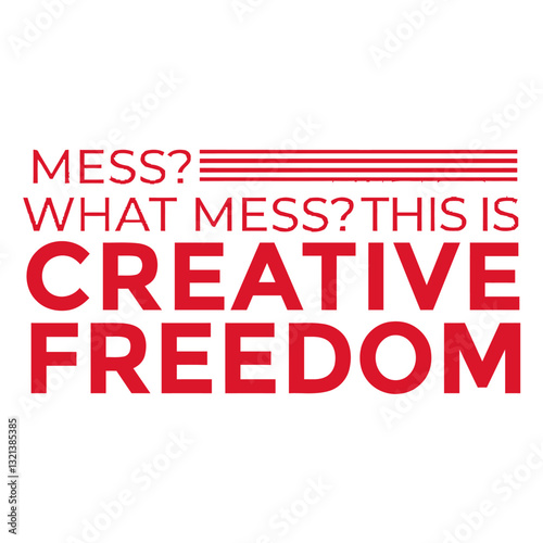 Creative Freedom: Text in red. A visual declaration embracing the beauty of creative disorder and boundless expression