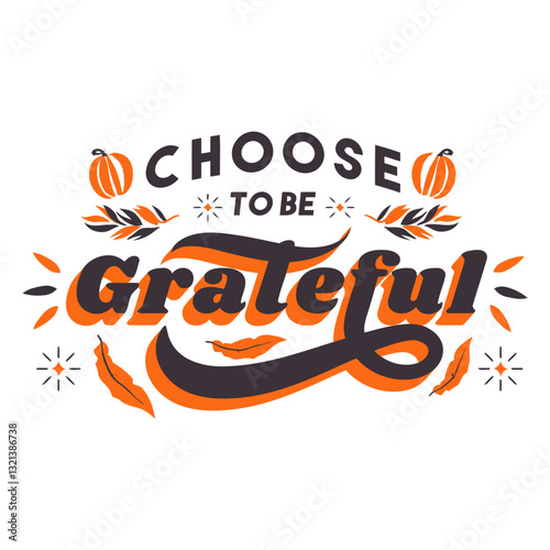 Choose to Be Grateful: An uplifting design encourages viewers with words of gratitude, perfect for seasonal celebrations and conveying sentiments of thankfulness.
