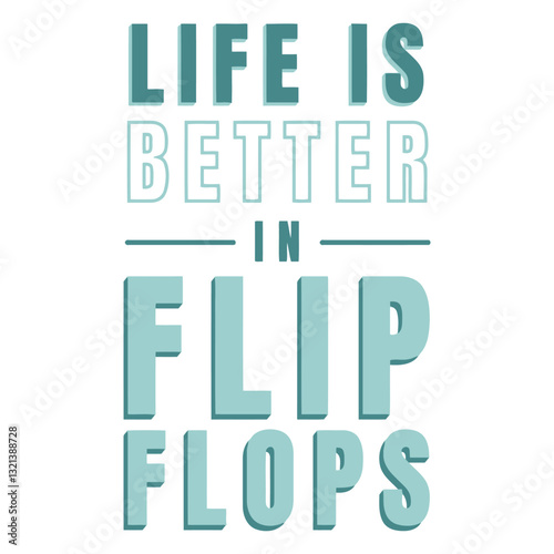 Life is Better in Flip Flops: A motivational and upbeat typographic design showcasing the phrase 'Life is better in Flip Flops', in a refreshing and relaxing color palette and style.