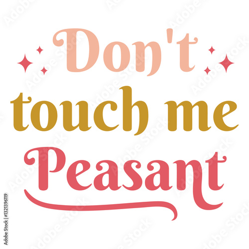 Don't Touch Me Peasant Sign: A vintage-style digital design with the words Don't touch me peasant, evoking a sense of humor, and rebellious spirit in a retro font.