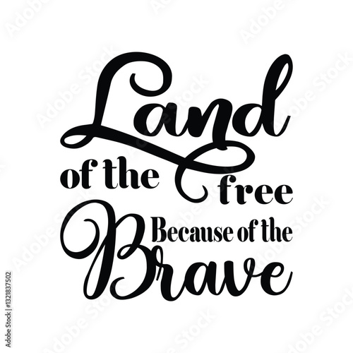 Land of the free because of the brave lettering typography vector illustration, USA Freedom Quote – Land of the Free Because of the Brave 