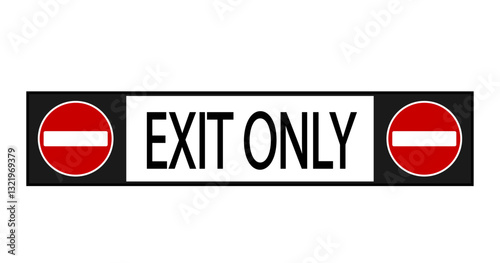 Exit only. Information sign and road sign with text in the middle on white background and  two Do not Enter signs by sides on black background. Horizontal rectangle shape.