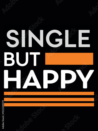 Single but Happy: A boldly designed graphic art piece declaring the simple yet profound statement of contentment, set against a modern, minimalist backdrop.