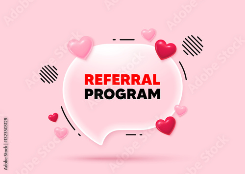 Referral program glass speech bubble. Social media concept. Referral program tag. Refer a friend sign. Advertising reference symbol. 3d hearts love speech bubble. Vector