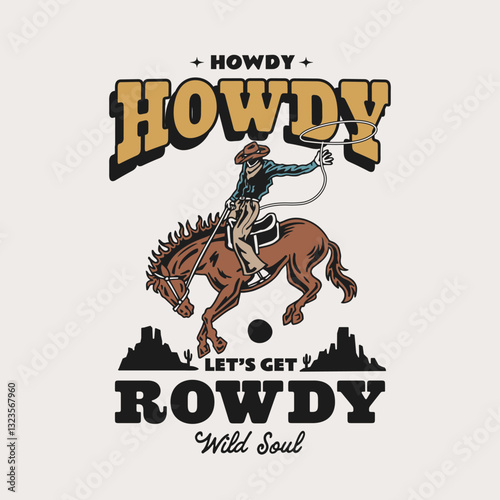 Vintage western design with a cowboy on a bucking horse with the text "Howdy Let's Get Rowdy. Perfect for t-shirts, posters, and western-themed items. Bold, rustic, and adventurous.	
