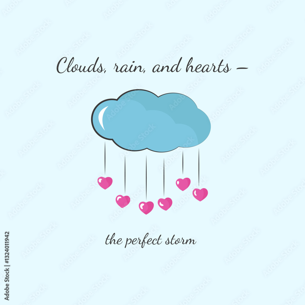 Clouds, rain, and hearts the perfect storm. Greeting card with a blue cloud with pink hearts, and caption on blue background. Inspirational quote. Card for greeting. Clouds, rain, and hearts the perfect storm. Greeting card with a blue cloud with pink hearts, and caption on blue background. Inspirational quote. Card for greeting.