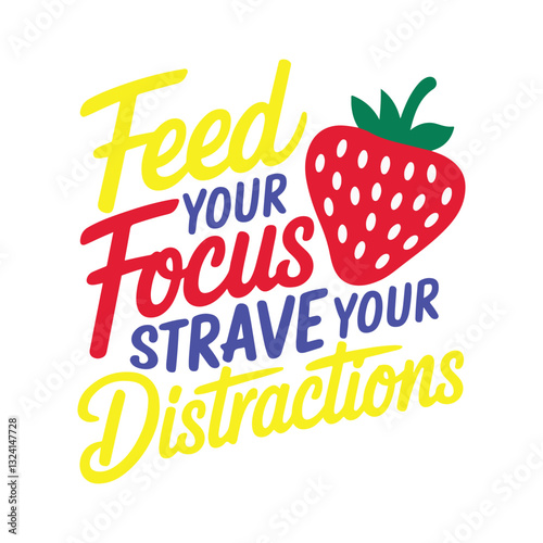  a handwritten typography of graphic T-shirt design text "FEED YOUR FOCUS STRAVE YOUR DISTRACTIONS
