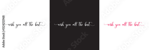 Celebrate Special Moments with a Hand-lettered Birthday Greeting Quote: WISH YOU ALL THE BEST This Modern Calligraphy . Vector illustration. isolated on white and black background. EPS 10