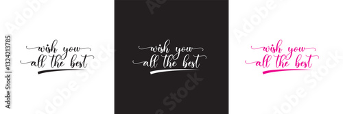 Celebrate Special Moments with a Hand-lettered Birthday Greeting Quote: WISH YOU ALL THE BEST This Modern Calligraphy . Vector illustration. isolated on white and black background. EPS 10