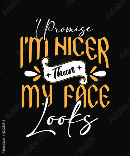 I PROMISE I_M NICER than my FACE LOOKS  t shirt design