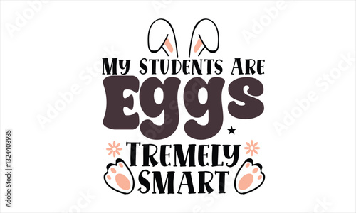 My Students Are Eggs Tremely Smart T-Shirt Design