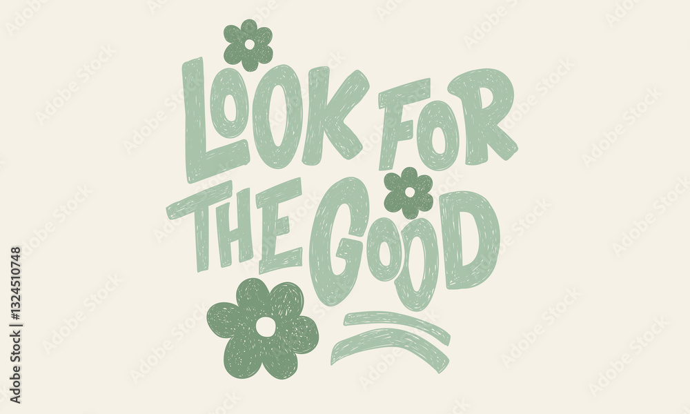 Obraz premium Look for the good. Flower pottery abstract modern painting. Floral design for fashion, top, dress, graphics, slogan tee, posters and others. Beautiful abstract flower and quote. Keep on growing.