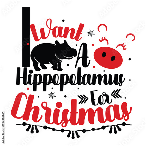 I Want A Hippopotamus For Christmas Vector Design , Christmas Vector Design , T shirt Design