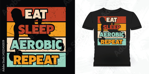 Eat Sleep Aerobics Repeat Funny Aerobics Instructor Vintage Aerobics T-shirt Design