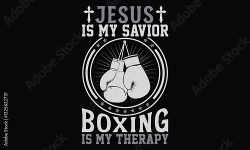 Jesus Is My Savior Boxing Is My Therapy - Boxing Gloves t shirt design, Hand drawn lettering phrase, Isolated on black background, For the design of postcards, Cutting Cricut and Silhouette, EPS 10