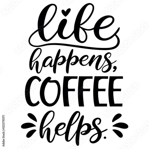 Life Happens Coffee Helps Funny T-Shirt Design for Coffee Lovers and Problem Solvers
