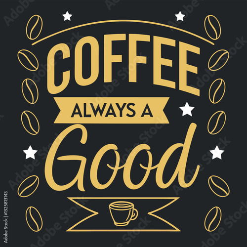 Coffee Always A Good Idea T-Shirt Design
