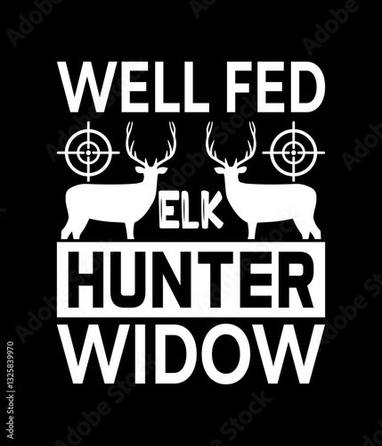 Well fed elk hunter widow - Custom Printable Design Cut File for Cricut and Silhouette – Instant Download for DIY Projects
