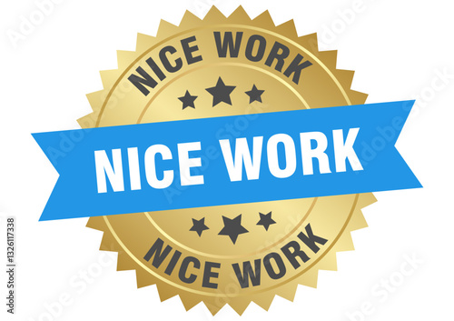 nice work. nice work round blue and gold label isolated on transparent background