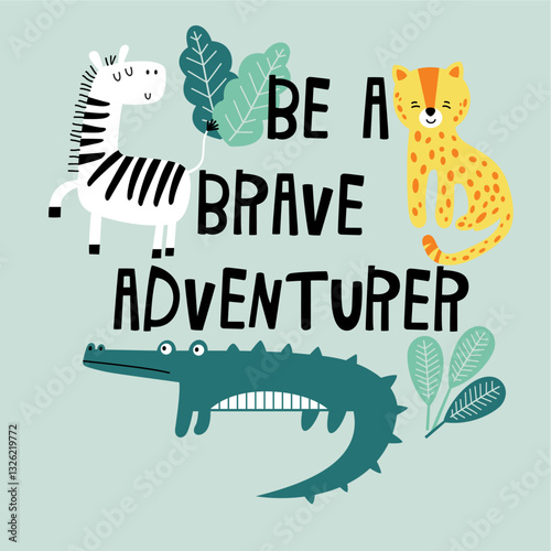 Be A brave adventure , zebra , tiger,crocodilles hand drawn illustration