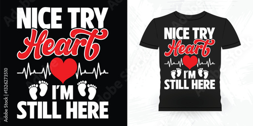 Nice Try Heart I'm Still Here Funny Vintage Anti Abortion T-Shirt Design