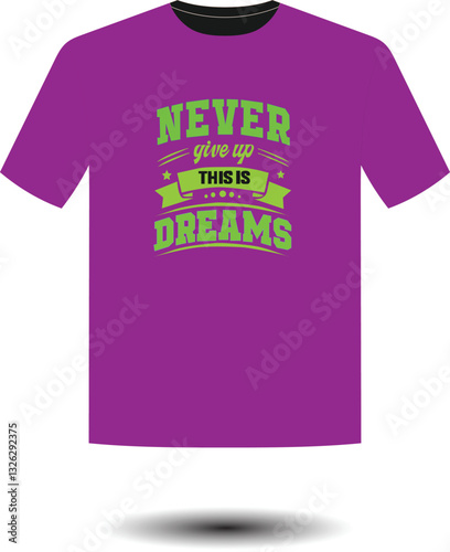 Never Give Up This Is Dreams T-Shirt Logo Design