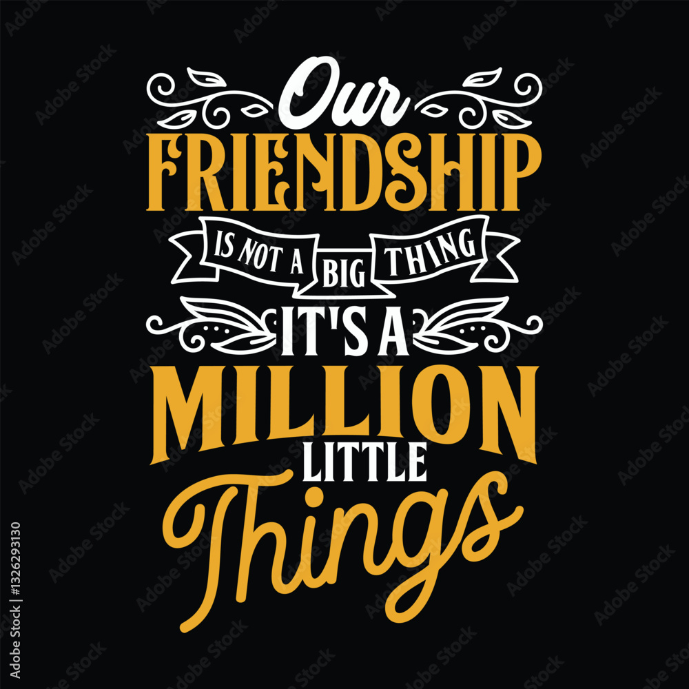 Obraz premium Our friendship is not a big thing it's a million little things Family Love T-Shirt Design, Artistic Quote in Elegant Vector Style