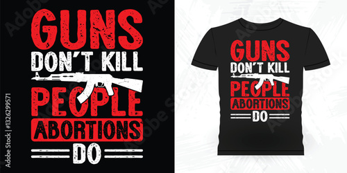Guns Don't Kill People Abortions Do Funny Vintage Anti Abortion T-Shirt Design