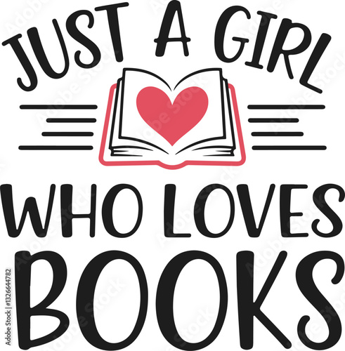 Just A Girl Who Loves Books Funny Book Lover Funny Sublimation t-shirt Design