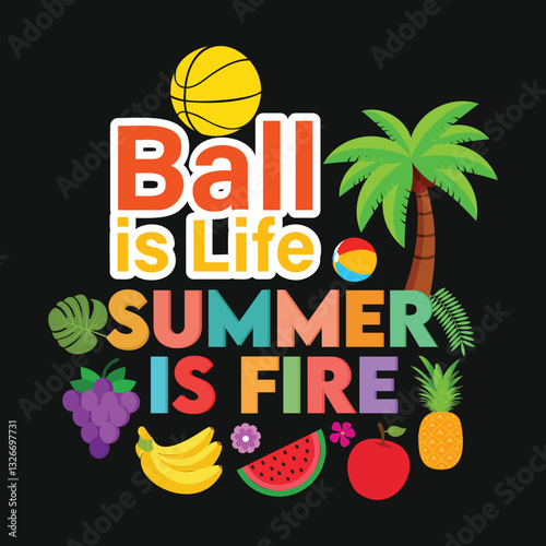 Ball is Life Summer is Fire Funny Outdoor Vacation Arts, Illustrations and Graphics for Print on Demand and all Print Related Industries.