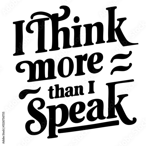 I think more than I speak, funny quote svg