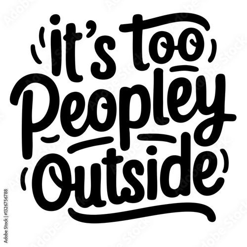 It's too peopley outside, funny quote svg photo