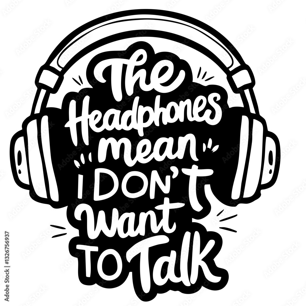 Fototapeta premium The headphones mean I don't want to talk, funny quote svg