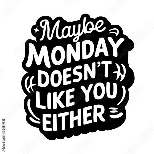 Maybe monday doesn't like you either, funny quote svg