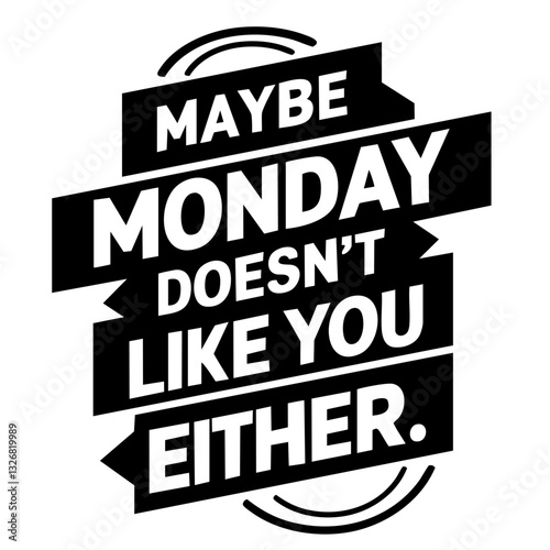 Maybe monday doesn't like you either, funny quote svg