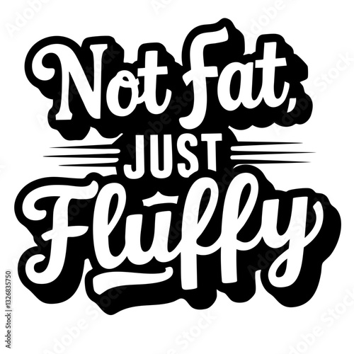 Not fat just fluffy, funny quote svg
