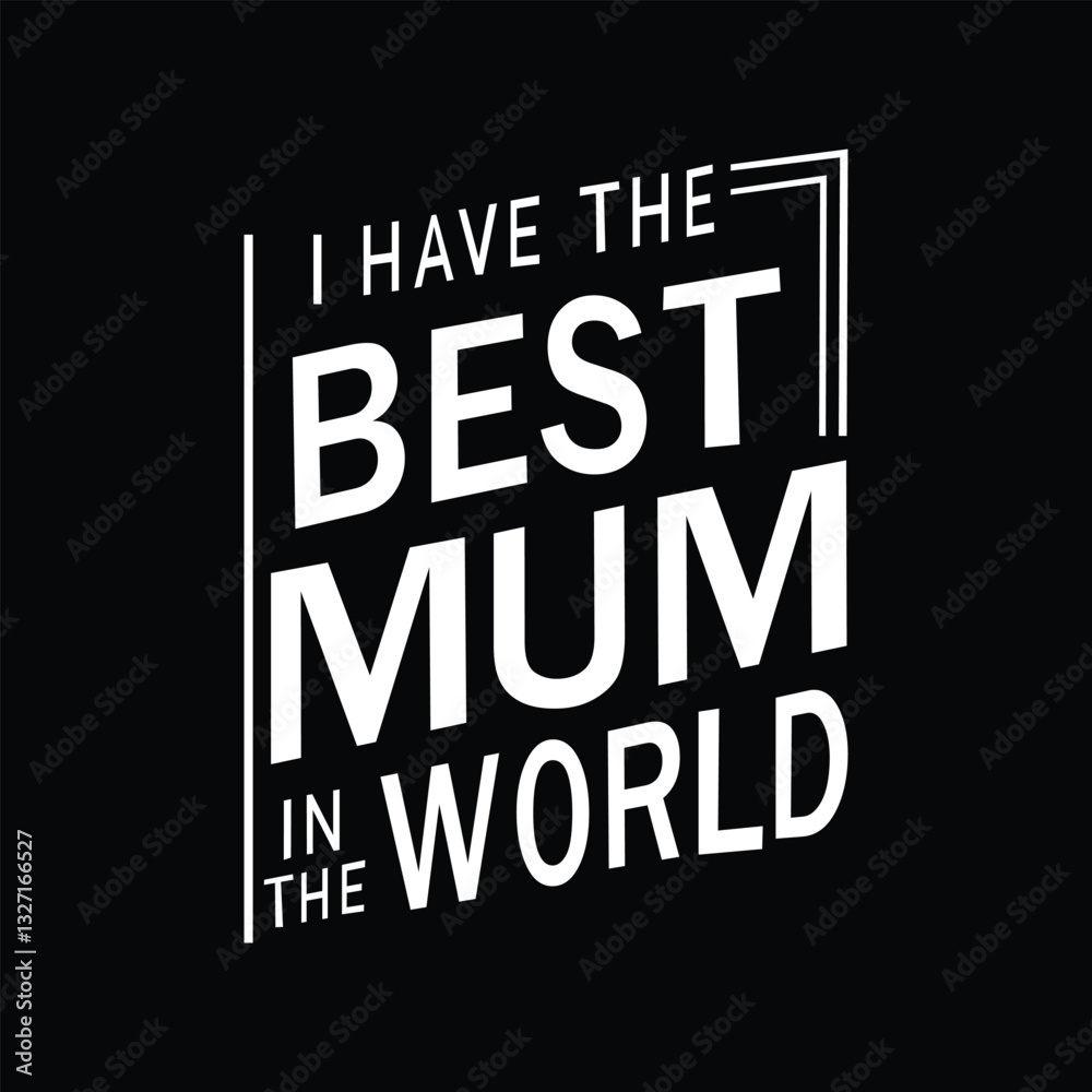 Bold Typography Design with the Phrase 'I Have the Best Mum in the World' on a Black Background Bold Typography Design with the Phrase 'I Have the Best Mum in the World' on a Black Background
