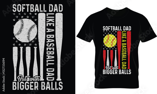 softball dad like a baseball dad but with bigger balls T-shirt Design
