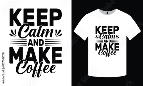 keep calm and make coffee t-shirt design, coffee lover typography t-shirt, caffeine inspiration, funny coffee quote, coffee addict graphic, motivational coffee design, apparel, coffee lovers gift