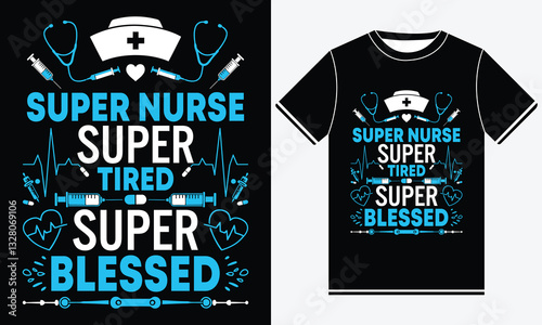 Super Nurse Super Tired Super Blessed T-shirt Printing, Typography, And Calligraphy, Mug Print, Nurse Shirts For Work, T-shirt Design Template Print.