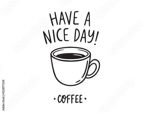Have a nice day lettering and coffee cup doodle hand drawn icon 