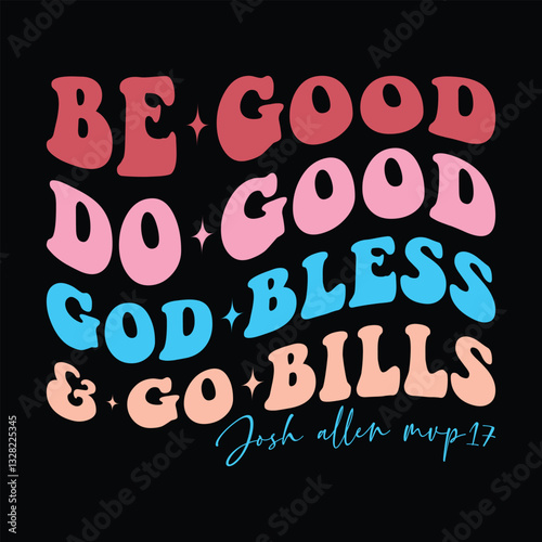 Be Good Do Good God Bless Go Bills, Josh allen mvp 17