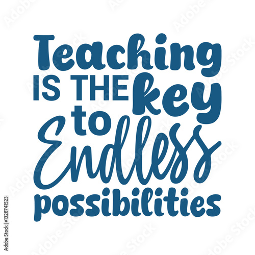 Teaching is the key to endless possibilities- Teacher's Day typography quote design for t-shirt
