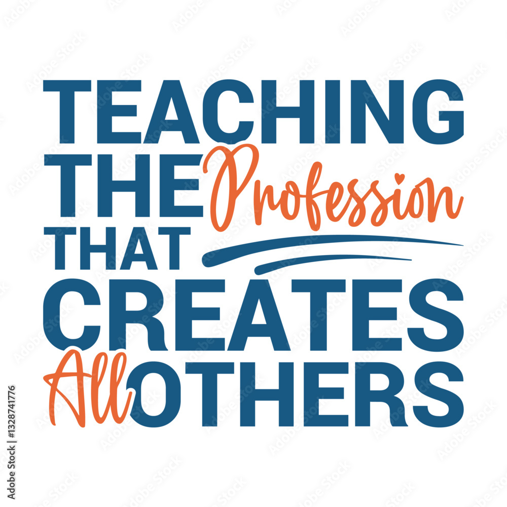 Teaching The profession that creates all others-Teacher's Day typography quote design for t-shirt Teaching The profession that creates all others-Teacher's Day typography quote design for t-shirt
