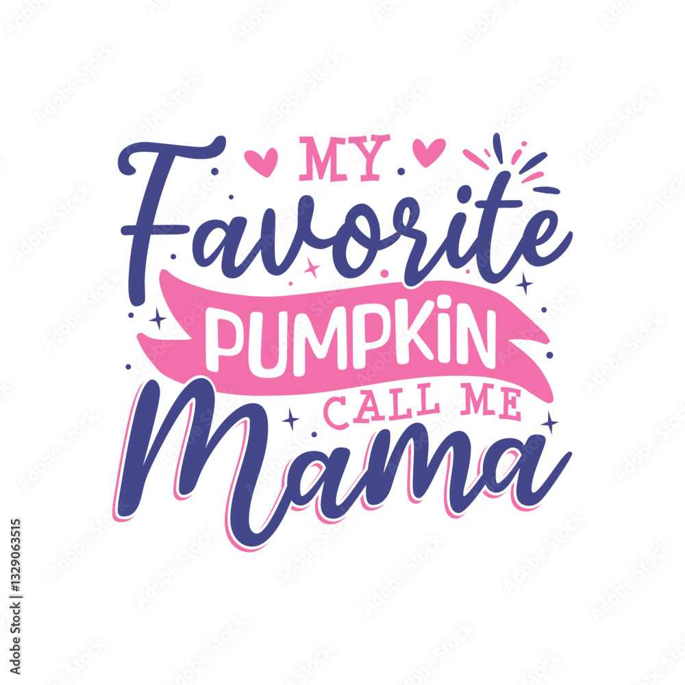 My favorite pumpkin call me mama design, mothers day special design My favorite pumpkin call me mama design, mothers day special design
