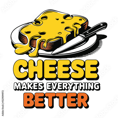 Cheese Makes Everything Better T Shirt Design Illustration