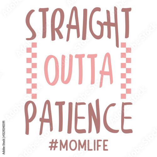 straight outta patience #momlife  Checkered Motherhood T-shirt Design
